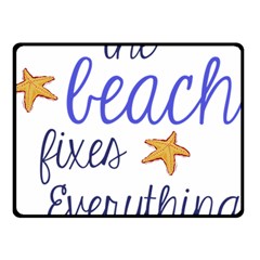 The Beach Fixes Everything Double Sided Fleece Blanket (small)  by OneStopGiftShop