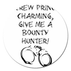 Give Me A Bounty Hunter! Magnet 5  (round) by badwolf1988store