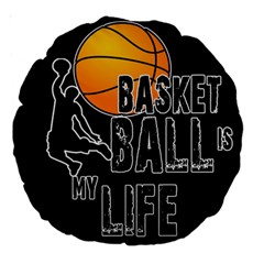 Basketball Is My Life Large 18  Premium Round Cushions by Valentinaart