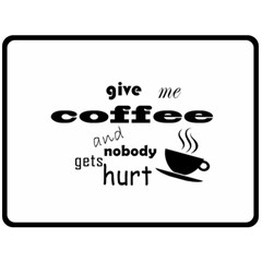 Give Me Coffee And Nobody Gets Hurt Double Sided Fleece Blanket (large)  by Valentinaart