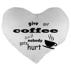 Give Me Coffee And Nobody Gets Hurt Large 19  Premium Flano Heart Shape Cushions by Valentinaart