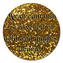 Covered In Gold! Magnet 5  (round) by badwolf1988store