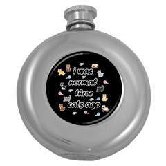 I Was Normal Three Cats Ago Round Hip Flask (5 Oz) by Valentinaart