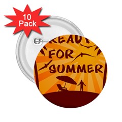 Ready For Summer 2 25  Buttons (10 Pack)  by Melcu