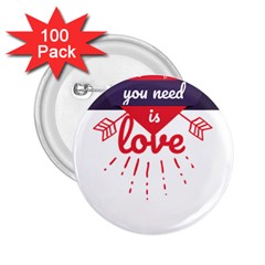 All You Need Is Love 2 25  Buttons (100 Pack)  by DinzDas