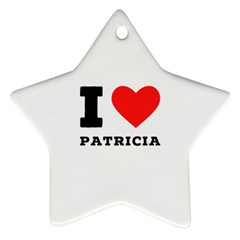 I Love Patricia Ornament (star) by ilovewhateva