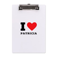 I Love Patricia A5 Acrylic Clipboard by ilovewhateva