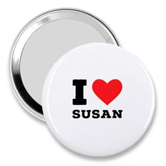 I Love Susan 3  Handbag Mirrors by ilovewhateva