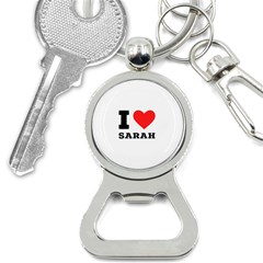 I Love Sarah Bottle Opener Key Chain by ilovewhateva