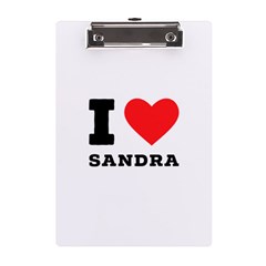 I Love Sandra A5 Acrylic Clipboard by ilovewhateva