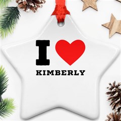 I Love Kimberly Star Ornament (two Sides) by ilovewhateva