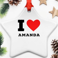 I Love Amanda Star Ornament (two Sides) by ilovewhateva