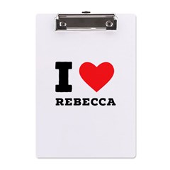 I Love Rebecca A5 Acrylic Clipboard by ilovewhateva