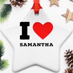 I Love Samantha Ornament (star) by ilovewhateva