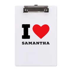 I Love Samantha A5 Acrylic Clipboard by ilovewhateva