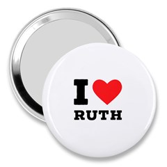 I Love Ruth 3  Handbag Mirrors by ilovewhateva