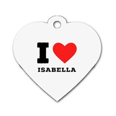 I Love Isabella Dog Tag Heart (two Sides) by ilovewhateva