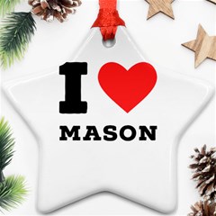 I Love Mason Star Ornament (two Sides) by ilovewhateva