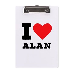 I Love Alan A5 Acrylic Clipboard by ilovewhateva