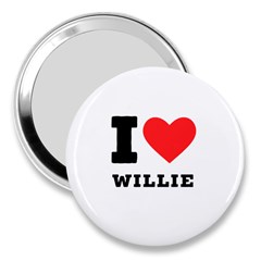 I Love Willie 3  Handbag Mirrors by ilovewhateva