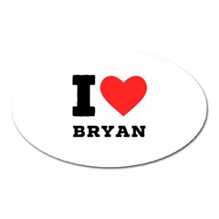 I Love Bryan Oval Magnet by ilovewhateva