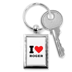 I Love Roger Key Chain (rectangle) by ilovewhateva