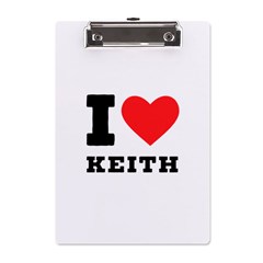 I Love Keith A5 Acrylic Clipboard by ilovewhateva