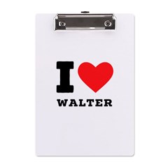 I Love Walter A5 Acrylic Clipboard by ilovewhateva