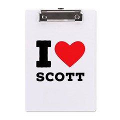 I Love Scott A5 Acrylic Clipboard by ilovewhateva