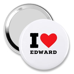 I Love Edward 3  Handbag Mirrors by ilovewhateva