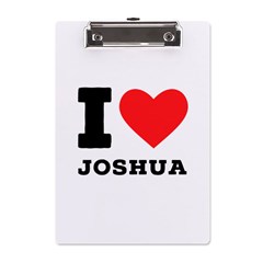 I Love Joshua A5 Acrylic Clipboard by ilovewhateva