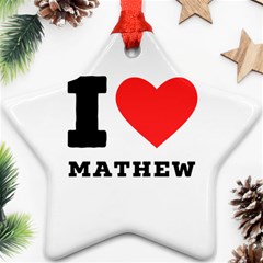 I Love Mathew Ornament (star) by ilovewhateva