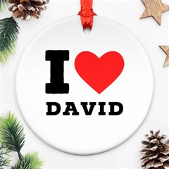 I Love David Ornament (round) by ilovewhateva