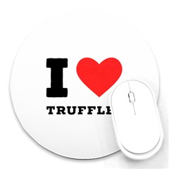 I Love Truffles Round Mousepad by ilovewhateva