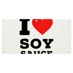 I Love Soy Sauce Banner And Sign 4  X 2  by ilovewhateva