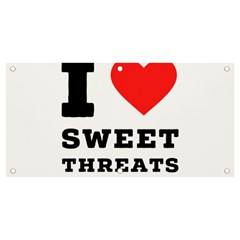 I Love Sweet Threats  Banner And Sign 4  X 2  by ilovewhateva