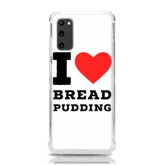 I Love Bread Pudding  Samsung Galaxy S20 6 2 Inch Tpu Uv Case by ilovewhateva