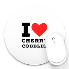 I Love Cherry Cobbler Round Mousepad by ilovewhateva