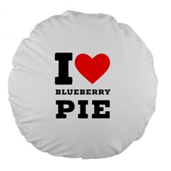 I Love Blueberry Large 18  Premium Flano Round Cushions by ilovewhateva