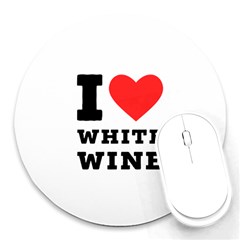 I Love White Wine Round Mousepad by ilovewhateva