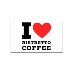 I Love Ristretto Coffee Sticker (rectangular) by ilovewhateva