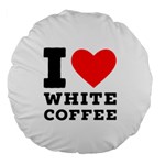 I love white coffee Large 18  Premium Round Cushions Front