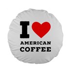 I love American coffee Standard 15  Premium Round Cushions Back