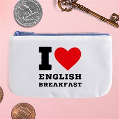 I Love English Breakfast  Large Coin Purse by ilovewhateva