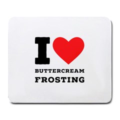 I Love Buttercream Frosting Large Mousepad by ilovewhateva