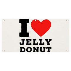 I Love Jelly Donut Banner And Sign 4  X 2  by ilovewhateva