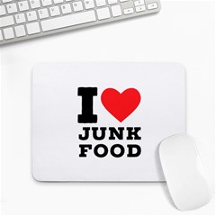 I Love Junk Food Small Mousepad by ilovewhateva