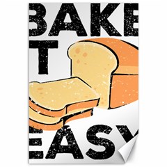 Bread Baking T- Shirt Funny Bread Baking Baker Bake It Easy T- Shirt Canvas 12  X 18  by JamesGoode