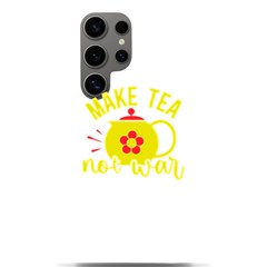 Make Tea Not War  Samsung Galaxy S24 Ultra 6 9 Inch Black Tpu Uv Case by ConteMonfrey